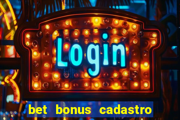 bet bonus cadastro sem deposito